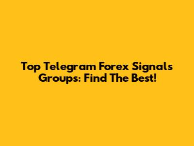 Top Telegram Forex Signals Groups: Find The Best!