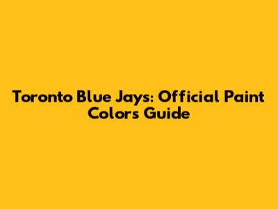 Toronto Blue Jays: Official Paint Colors Guide
