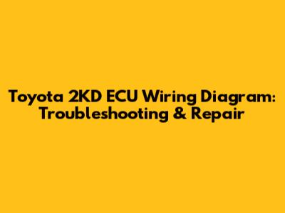 Toyota 2KD ECU Wiring Diagram: Troubleshooting & Repair
