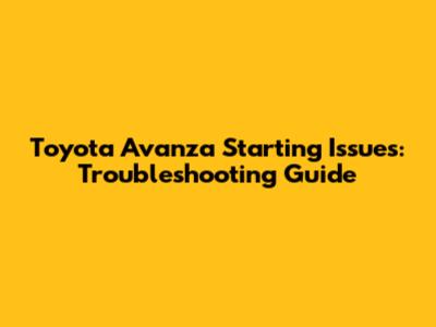 Toyota Avanza Starting Issues: Troubleshooting Guide