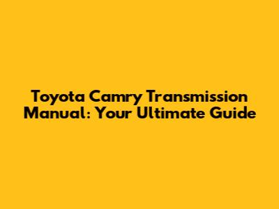 Toyota Camry Transmission Manual: Your Ultimate Guide