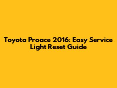 Toyota Proace 2016: Easy Service Light Reset Guide
