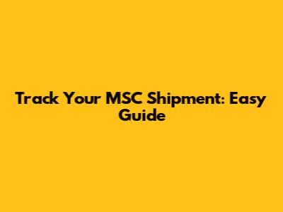 Track Your MSC Shipment: Easy Guide