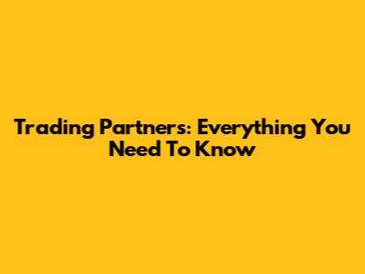 Trading Partners: Everything You Need To Know