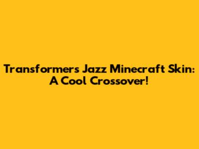 Transformers Jazz Minecraft Skin: A Cool Crossover!