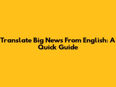 Translate Big News From English: A Quick Guide