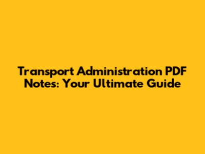 Transport Administration PDF Notes: Your Ultimate Guide