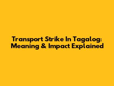 Transport Strike In Tagalog: Meaning & Impact Explained