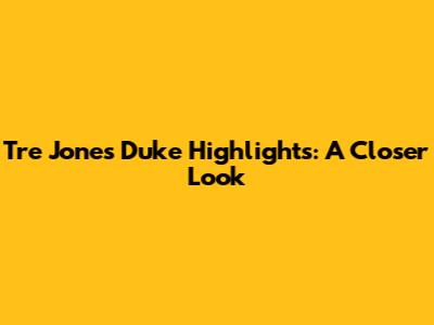 Tre Jones Duke Highlights: A Closer Look