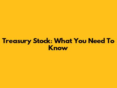 Treasury Stock: What You Need To Know