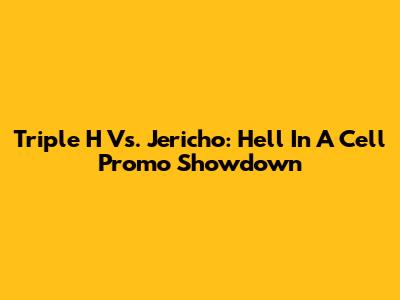 Triple H Vs. Jericho: Hell In A Cell Promo Showdown