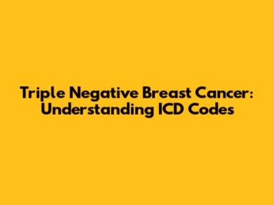 Triple Negative Breast Cancer: Understanding ICD Codes