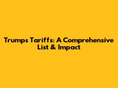 Trump's Tariffs: A Comprehensive List & Impact