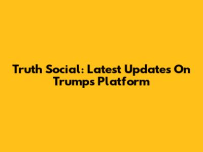 Truth Social: Latest Updates On Trump's Platform