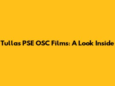 Tulla's PSE OSC Films: A Look Inside