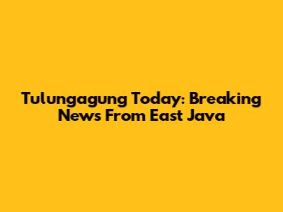 Tulungagung Today: Breaking News From East Java