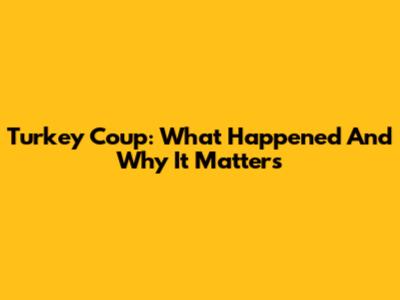 Turkey Coup: What Happened And Why It Matters