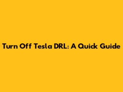 Turn Off Tesla DRL: A Quick Guide