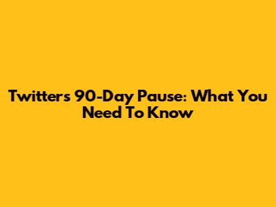 Twitter's 90-Day Pause: What You Need To Know