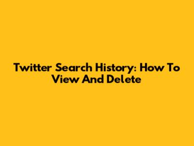 Twitter Search History: How To View And Delete