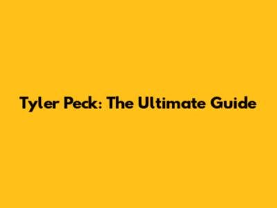 Tyler Peck: The Ultimate Guide