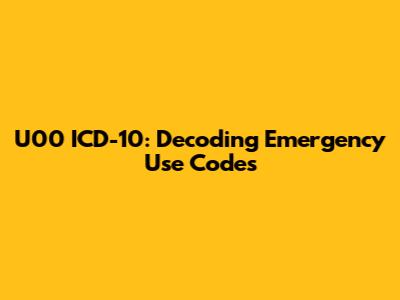 U00 ICD-10: Decoding Emergency Use Codes