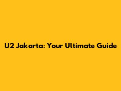 U2 Jakarta: Your Ultimate Guide