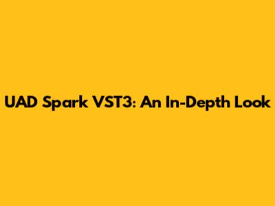 UAD Spark VST3: An In-Depth Look