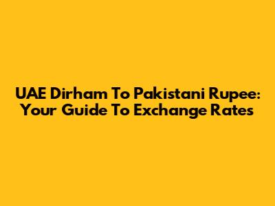UAE Dirham To Pakistani Rupee: Your Guide To Exchange Rates