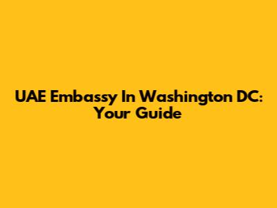 UAE Embassy In Washington DC: Your Guide
