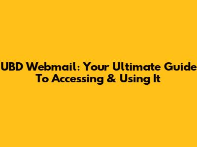 UBD Webmail: Your Ultimate Guide To Accessing & Using It