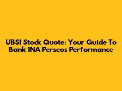 UBSI Stock Quote: Your Guide To Bank INA Perseo's Performance
