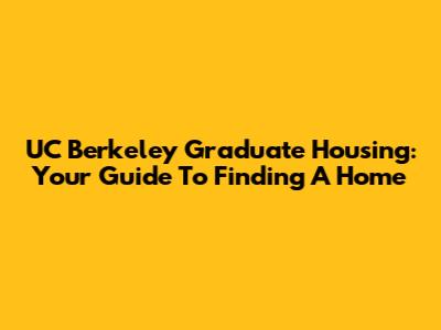 UC Berkeley Graduate Housing: Your Guide To Finding A Home