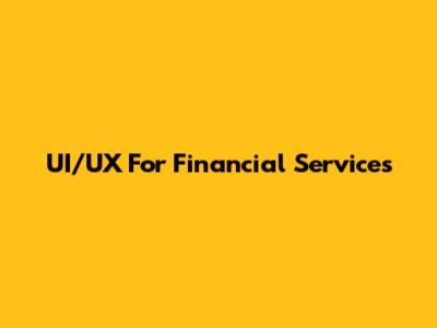 UI/UX For Financial Services