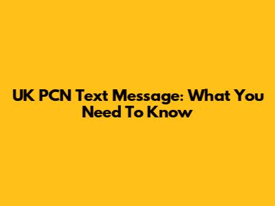 UK PCN Text Message: What You Need To Know