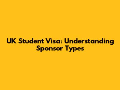 UK Student Visa: Understanding Sponsor Types