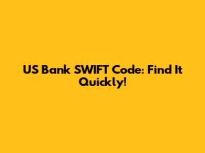 US Bank SWIFT Code: Find It Quickly!