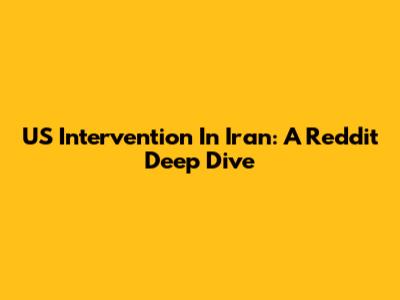US Intervention In Iran: A Reddit Deep Dive