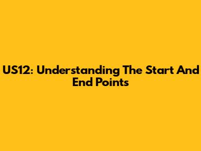 US12: Understanding The Start And End Points
