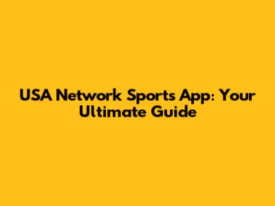 USA Network Sports App: Your Ultimate Guide