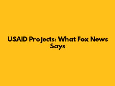 USAID Projects: What Fox News Says