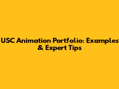USC Animation Portfolio: Examples & Expert Tips