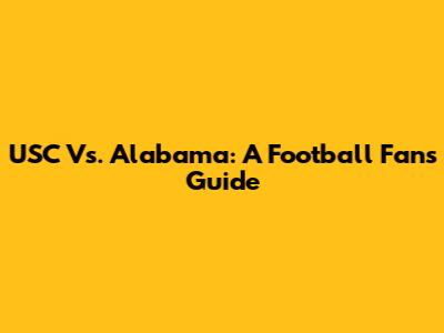 USC Vs. Alabama: A Football Fan's Guide