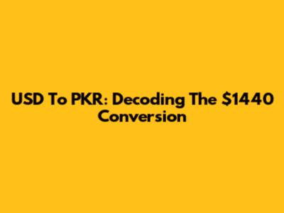 USD To PKR: Decoding The $1440 Conversion