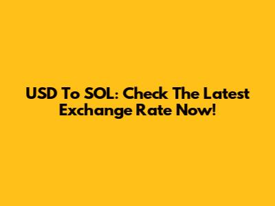 USD To SOL: Check The Latest Exchange Rate Now!