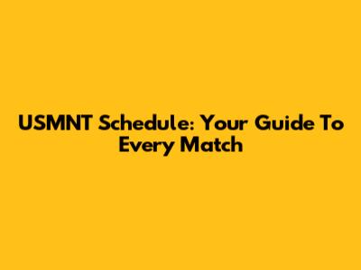 USMNT Schedule: Your Guide To Every Match