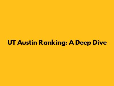 UT Austin Ranking: A Deep Dive