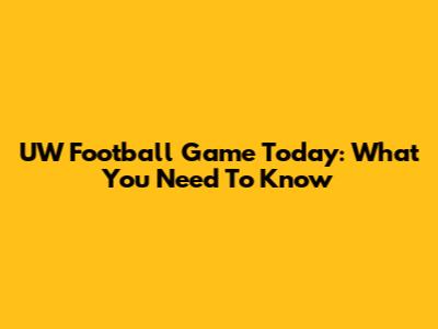 UW Football Game Today: What You Need To Know
