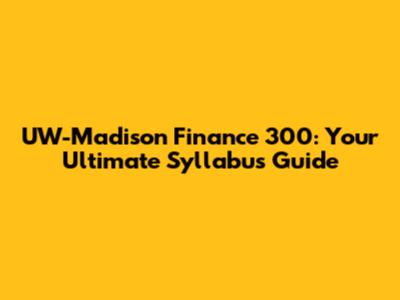UW-Madison Finance 300: Your Ultimate Syllabus Guide