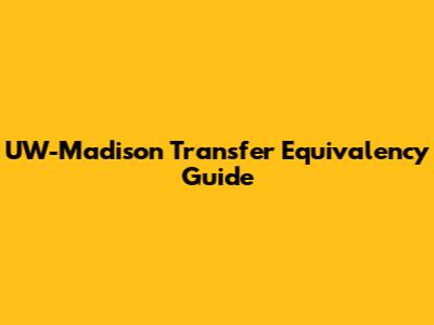 UW-Madison Transfer Equivalency Guide